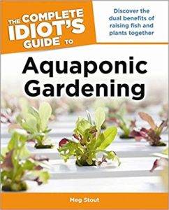 Aquaponics Books:  Aquaponic Gardening: Discover the Dual Benefits of Raising Fish and Plants Together (Idiot's Guides)